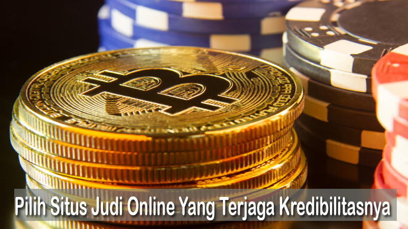 Pilih Situs Judi Online Yang Terjaga Kredibilitasnya